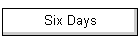 Six Days